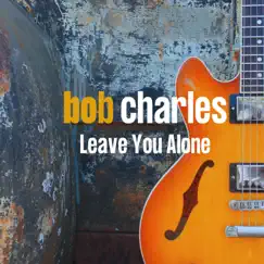 Leave You Alone - Single by Bob Charles album reviews, ratings, credits