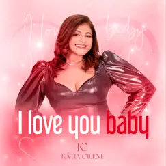 I Love You Baby - Single by Katia Cilene album reviews, ratings, credits