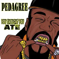You Thought You Ate - Single by Pedagree album reviews, ratings, credits