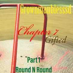 Chapter 7: Gifted, Pt. 1: Round 'n' Round by Grownmanblesssd album reviews, ratings, credits