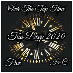 Over the Top Time (feat. Five HipHop & Ice C) - Single by Too Deep 2020 album reviews, ratings, credits