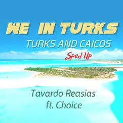We in Turks - Turks and Caicos - Sped Up (feat. Choice) Song Lyrics