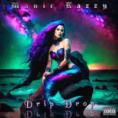 Drip Drop - Single by Manic Kazzy album reviews, ratings, credits