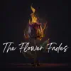 The Flower Fades - Single album lyrics, reviews, download