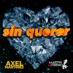 Sin Querer Guaracha - Single by Axel Martinez & Martin Moreno album reviews, ratings, credits