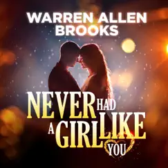 Never Had a Girl Like You - Single by Warren Allen Brooks album reviews, ratings, credits