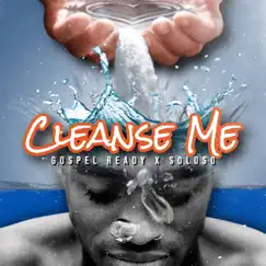 Cleanse Me - Single (feat. Soloso) - Single by Gospel Ready album reviews, ratings, credits