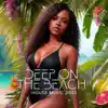 Deep on the Beach: House Music 2023, Deep Chill & Tropical House Selection album lyrics, reviews, download