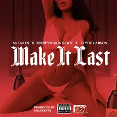 Make It Last - Single by Clyde Carson, McLaren & MoneyMakin S-Dot album reviews, ratings, credits