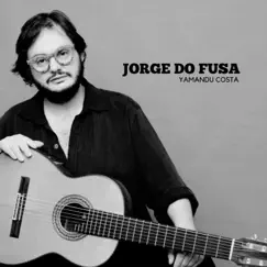 Jorge do Fusa - Single by Yamandu Costa album reviews, ratings, credits