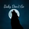 Baby Don't Go - Single album lyrics, reviews, download