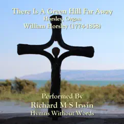 There Is a Green Hill Far Away (Horsley, Organ) Song Lyrics