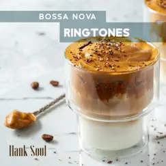 Bossa Nova Ringtones: BGM for Relax Mind, Good Mood, Positive Vibe by Hank Soul album reviews, ratings, credits