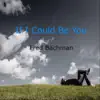 If I Could Be You - Single album lyrics, reviews, download