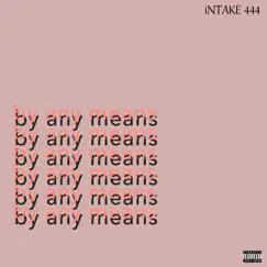 By Any Means - Single by INTAKE 444 album reviews, ratings, credits