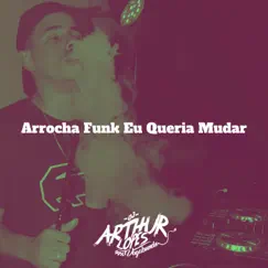 Arrocha Funk Eu Queria Mudar (feat. DJ Guina) - Single by Dj Arthur Lopes album reviews, ratings, credits