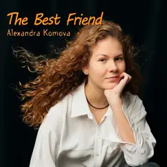 The Best Friend - Single by Alexandra Komova album reviews, ratings, credits