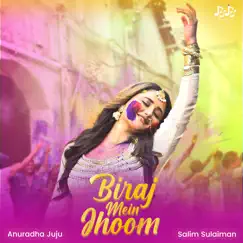 Biraj Mein Jhoom - Single by Anuradha Juju & Salim-Sulaiman album reviews, ratings, credits