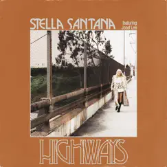 Highways (feat. Josef Lee) - Single by Stella Santana album reviews, ratings, credits