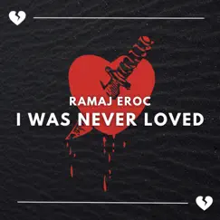 I Was Never Loved - Single by Ramaj Eroc album reviews, ratings, credits