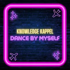 Dance By Myself (New Version) - Single by Knowledge Kappel album reviews, ratings, credits