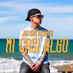 Mi Casi Algo - Single by Julian Robles album reviews, ratings, credits