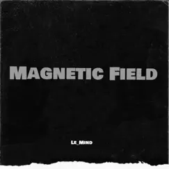 Magnetic Field - Single by LE_MIND album reviews, ratings, credits