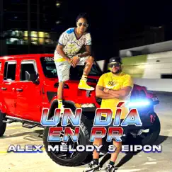 UN DIA EN PR (feat. Eipon) - Single by Alex Melody HN album reviews, ratings, credits