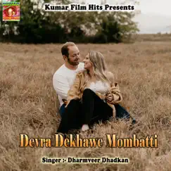 Devra Dekhawe Mombatti - Single by Dharmveer Dhadkan album reviews, ratings, credits
