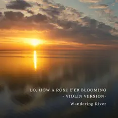 Lo, How a Rose E'er Blooming (Violin Version) [Violin Version] - Single by Wandering River album reviews, ratings, credits