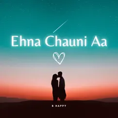 Ehna Chauni Aa - Single by B Happy album reviews, ratings, credits