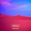 I Need U - Single album lyrics, reviews, download