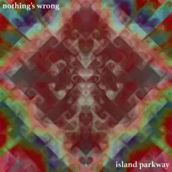 Nothing's Wrong - Single by Island Parkway album reviews, ratings, credits