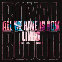 All We Have Is Now / Limbo (Orchestral Versions) - Single by Royal Blood album reviews, ratings, credits