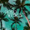 Good Vibes 2023: Chill House Mix album lyrics, reviews, download