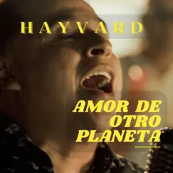 Amor de Otro Planeta - Single by Hayvard album reviews, ratings, credits