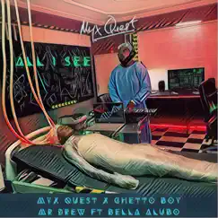 All I See (feat. Bella Alubo) - Single by Myx Quest, Ghetto Boy & Mr Drew album reviews, ratings, credits