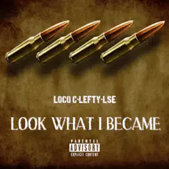 LOOK WHAT I BECAME (feat. LEFTY & LSE) - Single by Loco C album reviews, ratings, credits