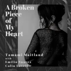 A Broken Piece of My Heart (feat. Emilio Suarez & Colin Lovell) - Single by Tamami Maitland album reviews, ratings, credits