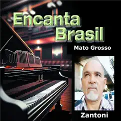 Mato Grosso Encanta Brasil - Single by Zantoni Encanta Brasil album reviews, ratings, credits