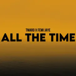 All the Time - Single by Tmaro & Femi Jaye album reviews, ratings, credits