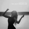 The Light Around Her - Single album lyrics, reviews, download