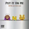 Put It On Me (HNP) - Single album lyrics, reviews, download
