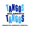 Tangos Solamente Tangos album lyrics, reviews, download