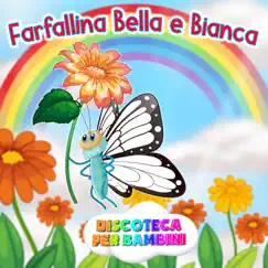 Farfallina Bella e Bianca - Single by Discoteca Per Bambini album reviews, ratings, credits