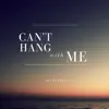 Can't Hang with Me - Single album lyrics, reviews, download