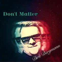 Don't Matter - Single by Dirk Bergmann album reviews, ratings, credits