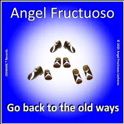 Go back to the old ways - Single by Angel Fructuoso album reviews, ratings, credits