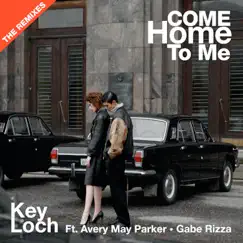 Come Home To Me - The Remixes (feat. Chris Garcia, Avery May Parker, Damien Reilly, Justin Gross & Gabe Rizza) - Single by Key Loch album reviews, ratings, credits