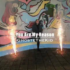 You Are My Reason - Single by GhosteTheKid album reviews, ratings, credits